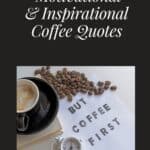 A coffee cup and beans rest on a table with a paper reading "But first, coffee," next to a small clock. The background subtly whispers motivational quotes, inspiring you to take on the day with every sip.